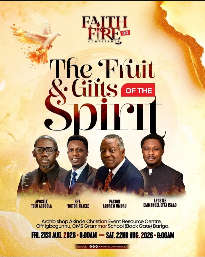 Faith Fire Conference 3.0 — The Fruit & Gifts of the Spirit. Archbishop Akinde Christian Event Resource Centre, Off Igbogunnu, CMS Grammar School Back Gate, Bariga. Aug 21–22, 2026, 8:00 AM.